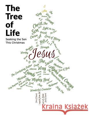 The Tree of Life: Seeking the Son This Christmas Eckart C. Lutz Nathan Rugg Anna Rugg 9781494301446 Createspace