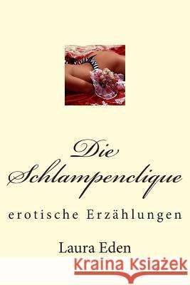 Die Schlampenclique: erotische Erzählungen Eden, Laura 9781494302719