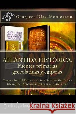 ATLÁNTIDA HISTÓRICA. Fuentes primarias grecolatinas y egipcias: Compendio del Epítome de la Atlántida Histórico-Científica. Evidencias y pruebas indic Perz, Monik 9781494302733 Createspace