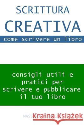 Scrittura Creativa (appunti su) come scrivere un libro: consigli su come scrivere e come pubblicare il tuo libro Petrucci, Massimo 9781494304492