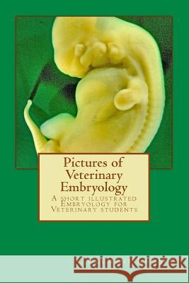 Pictures of Veterinary Embryology Clemens Knospe 9781494304546