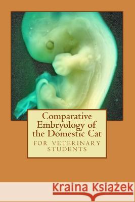 Comparative Embryology of the Domestic Cat Clemens Knospe 9781494304591