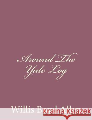 Around The Yule Log Allen, Willis Boyd 9781494305987 Createspace