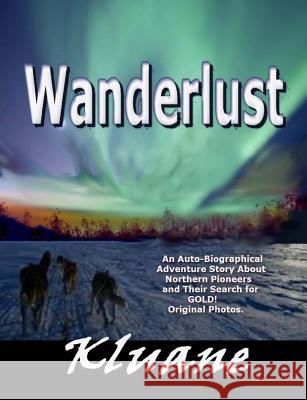 Wanderlust!: Adventues of Northern Pioneers Kluane 9781494306434