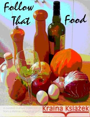 Follow That Food MR Chef John S 9781494306557 Createspace