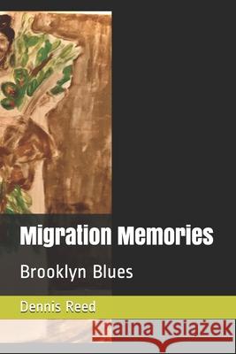 Migration Memories: Brooklyn Blues Dennis Lee Reed 9781494307196 Createspace Independent Publishing Platform