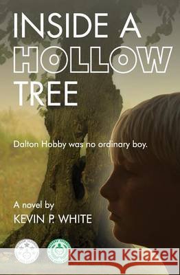Inside a Hollow Tree Kevin P. White 9781494308247
