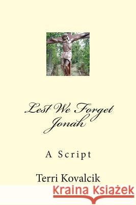 Lest We Forget Jonah: A Script Mrs Terri Lee Kovalcik 9781494311414 Createspace