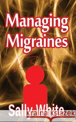 Managing Migraines Sally White 9781494311445