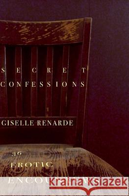 Secret Confessions: 36 Erotic Encounters Giselle Renarde 9781494311575 Createspace