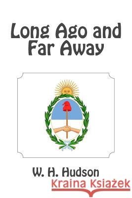 Long Ago and Far Away W. H. Hudson 9781494311971 Createspace