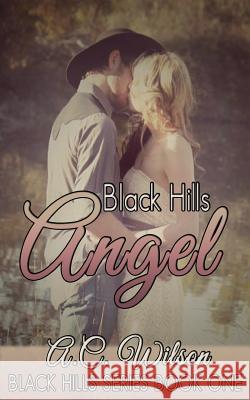 Black Hills Angel A. C. Wilson 9781494312299 Createspace