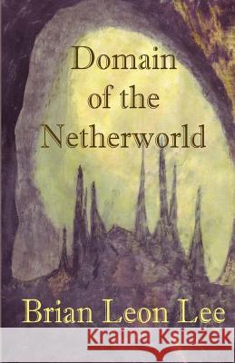 Domain of the Netherworld Brian Leon Lee Brian Leon Lee 9781494312763
