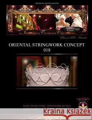 PREMIUM CAKE DECORATING;Oriental Stringwork Concept 018: The International Celebration Cake Galleria Cake Galleria, Editors Of the Internatio 9781494312886 Createspace
