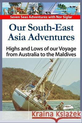 Our South-East Asia Adventures: Highs and Lows of our Voyage from Australia to the Maldives Nome, Halvor 9781494313678