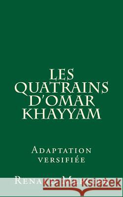 Les Quatrains d'Omar Khayyam (adaptation versifiée) Mercier, Renaud 9781494315399 Createspace