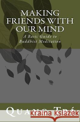 Making Friends With Our Mind: A Basic Guide to Buddhist Meditation Tri, Quang 9781494316044