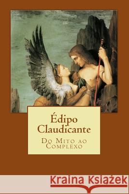 Édipo Claudicante: Do Mito ao Complexo Farjani, Antonio 9781494316471 Createspace