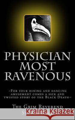 Physician Most Ravenous The Grim Reverend Steven Rage 9781494317287 Createspace