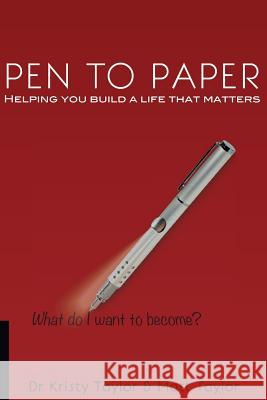 Pen to Paper: Helping You Build a Life That Matters Dr Kristy Taylor Matt Taylor 9781494317478 Createspace