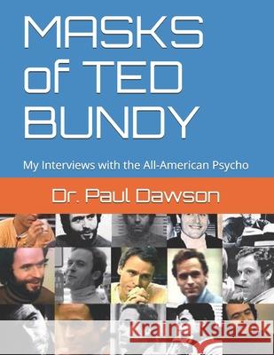 MASKS of TED BUNDY: My Interviews with the All-American Psycho Dawson, Paul 9781494317515