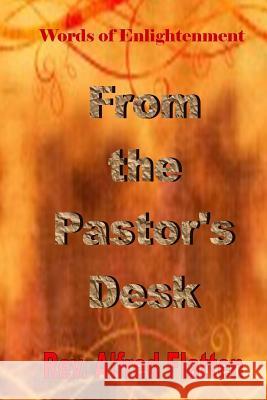 From The Pastor's Desk: A Collection of Biblical Discipleship Teachings Flatten, Alfred 9781494317843 Createspace