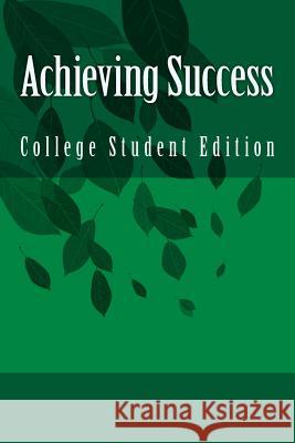Achieving Success: College Student Edition Jay Schein 9781494317942 Createspace