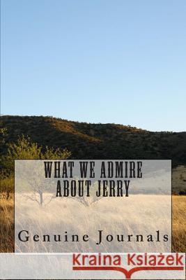 What We Admire About Jerry Journals, Genuine 9781494318079 Createspace