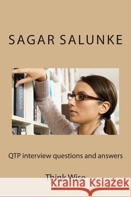 QTP interview questions and answers: Think Wise Salunke, Sagar Shivaji 9781494318505