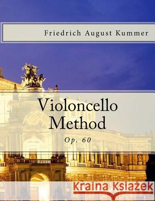 Violoncello Method: Op. 60 Friedrich August Kummer Leo Schulz Paul M. Fleury 9781494318765 Createspace