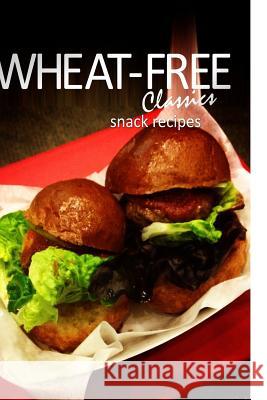Wheat-Free Classics - Snack Recipes Wheat-Free Classics Books 9781494318932 Createspace