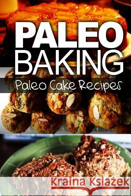 Paleo Baking - Paleo Cake Recipes Ben Plus Publishing 9781494318963 Createspace