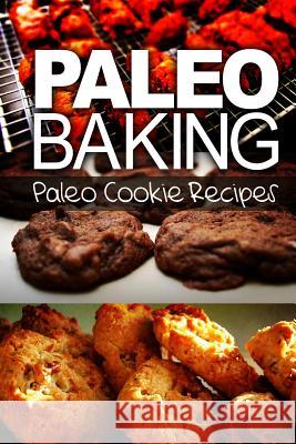 Paleo Baking - Paleo Cookie Recipes Ben Plus Publishing 9781494319045 Createspace