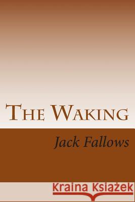 The Waking Jack Fallows 9781494319304 Createspace