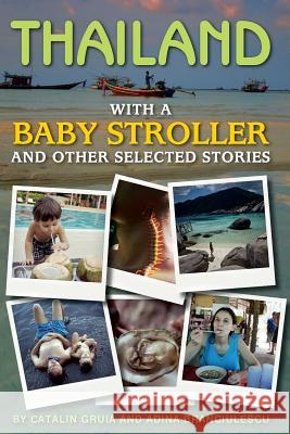Thailand with a baby stroller: And other selected stories Branciulescu, Adina 9781494319472 Createspace