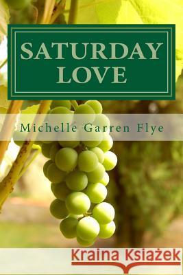 Saturday Love: A Sequel to Ducks in a Row Michelle Garren Flye 9781494319908 Createspace