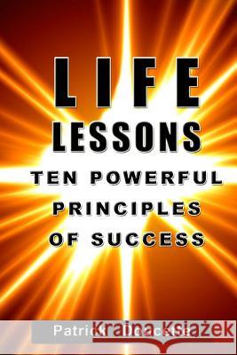 Life Lessons: Ten Powerful Principles for Success Patrick Doucette 9781494321680 Createspace