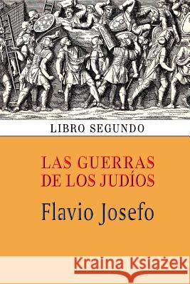 Las guerras de los judíos (Libro segundo) Josefo, Flavio 9781494322120 Createspace