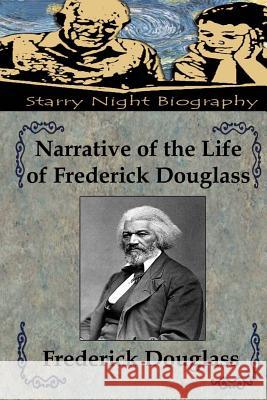 Narrative of the Life of Frederick Douglass Frederick Douglass Richard S. Hartmetz 9781494322816