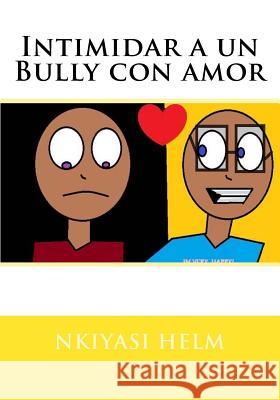 Intimidar a un Bully con amor Helm, Nkiyasi 9781494325343 Createspace