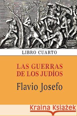 Las guerras de los judíos (Libro cuarto) Josefo, Flavio 9781494325442 Createspace