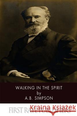 Walking in the Spirit A. B. Simpson 9781494325787 Createspace