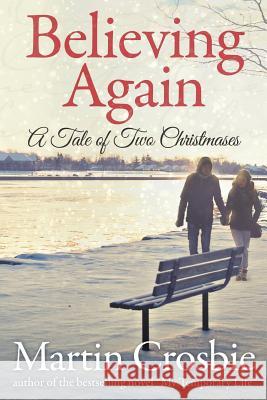 Believing Again: A Tale Of Two Christmases Crosbie, Martin 9781494326203 Createspace