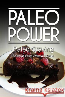 Paleo Power - Paleo Craving - Delicious Paleo-Friendly Sweets Paleo Power 9781494326456 Createspace