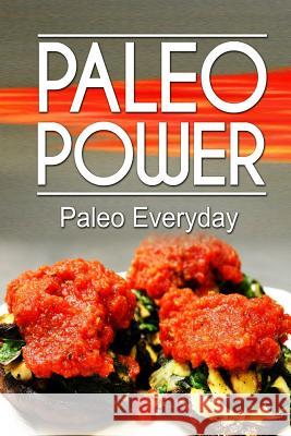 Paleo Power - Paleo Everyday Paleo Power 9781494326531 Createspace