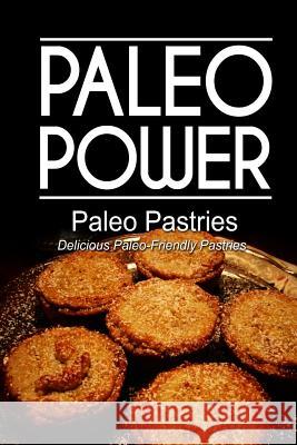 Paleo Power - Paleo Pastries- Delicious Paleo-Friendly Pastries Paleo Power 9781494326623 Createspace