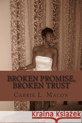 Broken Promise, Broken Trust Carrie L. Macon 9781494327521 Createspace