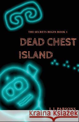 Dead Chest Island J. J. Parsons 9781494329136 Createspace