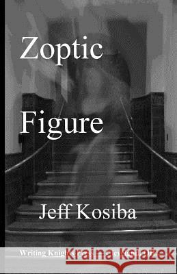 Zoptic Figure Jeff Kosiba 9781494329433 Createspace