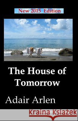 The House of Tomorrow Adair Arlen 9781494329921 Createspace